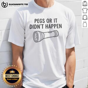 Original Pegs Or It Didn'T Happen T-Shirt featuring a bold graphic design on a casual tee, perfect for everyday wear.