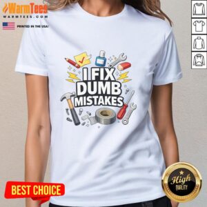 Funny handyman graphic tee for ladies featuring 'I Fix Dumb Mistakes' slogan, perfect for humor-loving DIY enthusiasts.