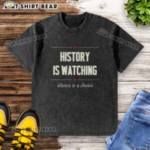 Alt Text: Official History Is Watching Silence Is A Choice washed t-shirt design featuring bold typography and a casual style.