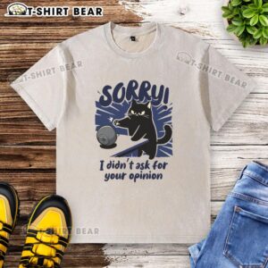 Alt Text: Original 'Sorry, Didn't Ask for Your Opinion' washed t-shirt design, perfect for casual wear and expressing personality.