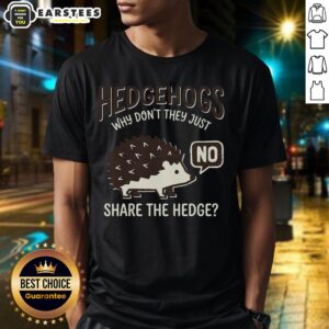 Funny hedgehogs wearing t-shirts that say 'Why Don't They Just Share The Hedge' in a humorous outdoor setting.