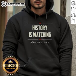 Top History Is Watching Silence Is A Choice Hoodie featuring a bold design, perfect for making a statement in style.