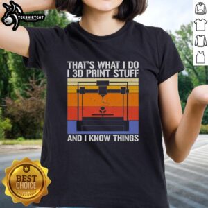Premium ladies tee featuring 'I 3D print stuff and I know things' in stylish design for 3D printing enthusiasts.