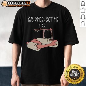 Official Gas Price Got Me Like T-Shirt featuring humorous gas price graphic, perfect for fuel price awareness and fun.