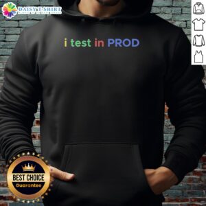Funny developer hoodie featuring 'Top I Test in Prod' joke, perfect for engineers with a sense of humor.