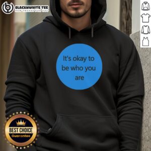 Awesome It's Okay To Be Who You Are Hoodie showcasing a stylish design promoting self-acceptance and individuality.