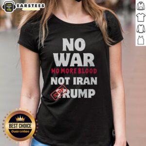 Good No War No More Blood Not Iran Stop Trump Patriots Ladies Tee showcasing a strong anti-war message.