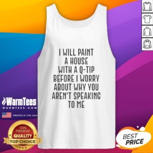 Premium tank top featuring 'I Will Paint A House With A Q-Tip' quote, perfect for casual wear and expressing individuality.
