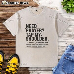 Top Need Prayer Tap My Shoulder Matthew 18:20 washed t-shirt featuring a stylish design and inspirational message.
