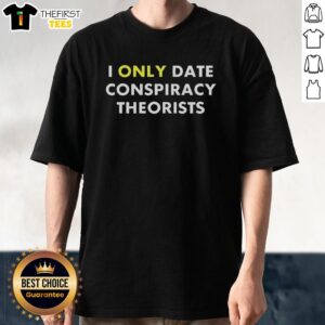 Alt Text: Premium I Only Date Conspiracy Theorists T-Shirt featuring bold text on a stylish black background. Perfect for conspiracy fans!