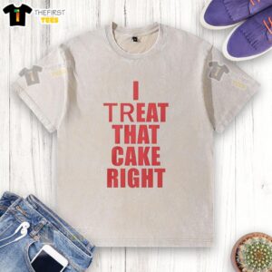 Alt Text: Red text on a washed t-shirt reading 'Nice I Treat That Cake Right', perfect for dessert lovers and casual wear.