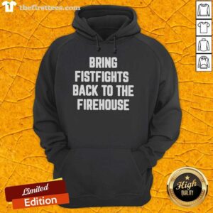 Top Bring Fistfights Back To The Fire House T-Shirt - Image 2