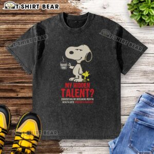 Snoopy graphic on a washed t-shirt showcasing humor: 'My hidden talent - upgrading mental health into sarcasm.'