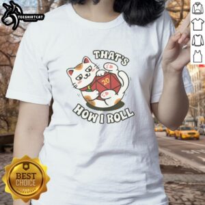 Pretty cat design on 'That's How I Roll' Lucky Roll Ladies Tee, perfect for feline lovers and casual wear enthusiasts.