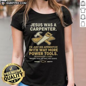 Funny ladies' tee featuring 'Nice, Jesus Was A Carpenter, I'm Just His Apprentice With Way More Power Tools' design.