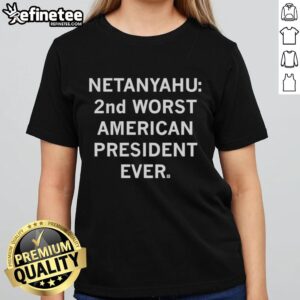 Sarcastic ladies' tee featuring 'Good Netanyahu, 2nd Worst American President Ever: Trump' graphic design.
