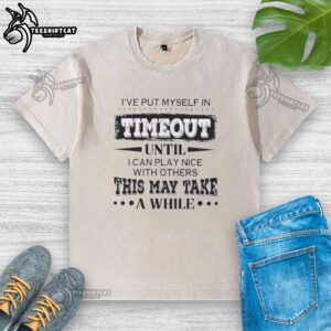 Alt Text: Premium washed t-shirt featuring a humorous quote about taking a timeout to play nice with others.