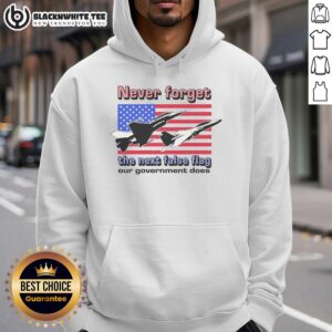 Original Never Forget The Next False Flag Our Government Does hoodie in black, featuring bold text design for activism.