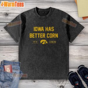 Hot Iowa Basketball t-shirt featuring 'Iowa Has Better Corn' slogan, celebrating the team's 77-71 victory.