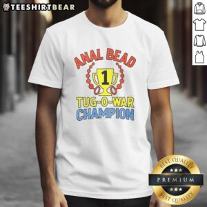 Good Anal Bead Tug Of War Champion T-Shirt featuring a fun design, perfect for quirky humor lovers and unique apparel.