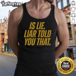 Original 'Is Lie' Liar Told You That tank top featuring bold typography on a stylish design for casual wear.