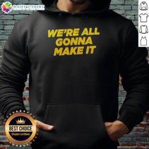 Awesome We're All Gonna Make It hoodie in vibrant colors, perfect for casual wear and inspiring motivation.