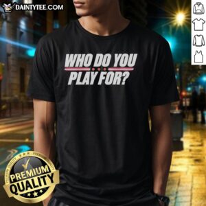 Hot 'Who Do You Play For' USA T-Shirt featuring bold graphics, perfect for fans supporting the United States.