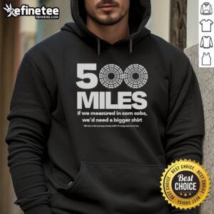 Premium hoodie graphic illustrating '500 miles in corn cobs' with playful design, perfect for corn lovers and humor enthusiasts.