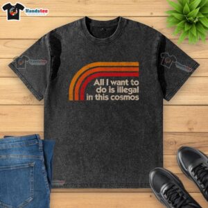 Premium All I Want To Do Is Illegal In This Cosmos T-Shirt - Image 2