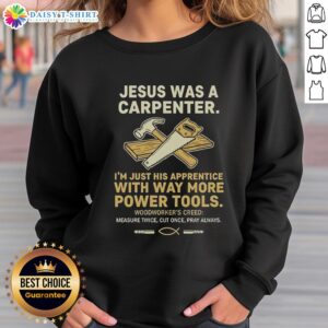 Alt Text: Awesome Jesus Was A Carpenter sweatshirt, perfect for apprentices who love power tools and woodworking.