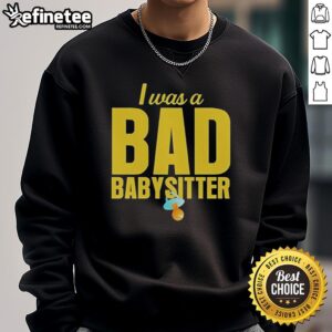 Cozy 'I Was A Bad Babysitter' sweatshirt by Agatha Weiss, perfect for casual wear and expressing humor about babysitting.