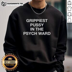 Official Grippiest Pussy in the Psych Ward Sweatshirt featuring bold graphic design for stylish mental health awareness.