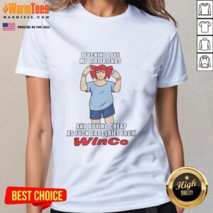 Nice I Fcking Love My Girlfriends And Buying Cheap As Fuck Groceries From Winco T-Shirt - Image 3