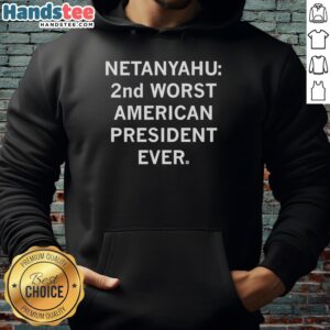 Nice Netanyahu hoodie featuring text '2nd Worst American President Ever' for political humor and statement fashion.