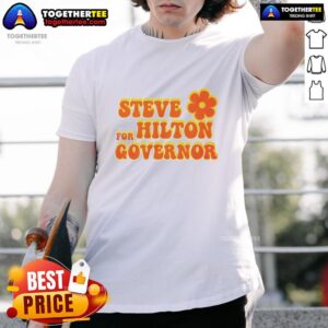 Awesome Steve For Hilton Governor T-Shirt featuring a bold design supporting Steve's campaign for governor.