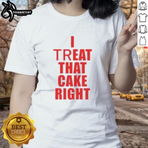 Premium I Treat That Cake Right Ladies Tee featuring a stylish design for cake lovers and dessert enthusiasts.