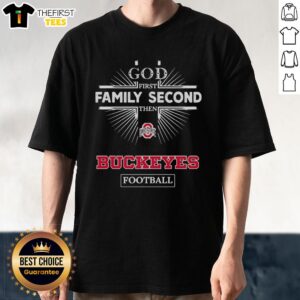Ohio State Buckeyes 'God First Family Second Then Buckeyes Football' T-Shirt showcasing team spirit and values.