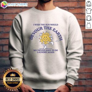 Stylish 'I Wish The Sun Would Devour The Earth' sweatshirt in a cozy setting, perfect for casual wear.