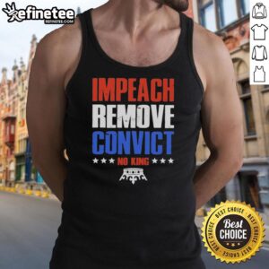 Hot Impeach Remove Convict No Kings In America Tank Top featuring bold text design for political activism wear.
