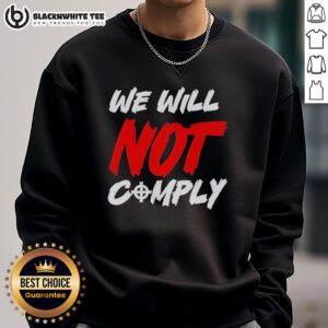 Nice We Will Not Comply Sweatshirt in black, featuring bold white text, perfect for making a statement in casual fashion.