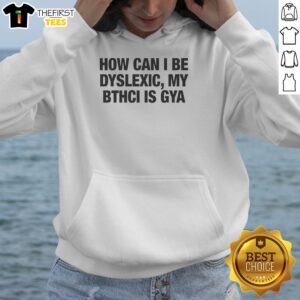Dyslexic awareness hoodie featuring 'How Can I Be Dyslexic? My Bthci Is Gya' design in vibrant colors.