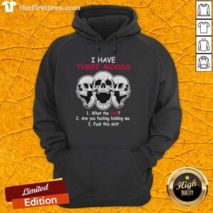 Alt Text: Original Skulls hoodie featuring 'Three Moods: What The F*ck, Are You F*cking Kidding Me, F*ck This Sh*t' design.