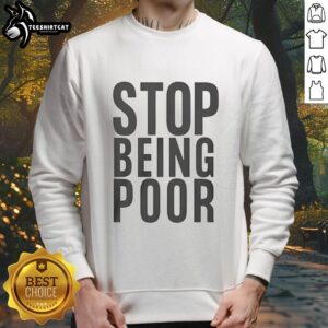 Official Stop Being Poor Sweatshirt in stylish design, perfect for casual wear and expressing a bold mindset.