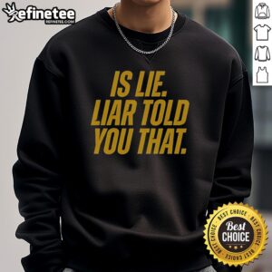 Original Is Lie Liar Told You That Sweatshirt in stylish black with bold white text, perfect for casual wear.