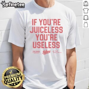 Good If You're Juiceless You're Useless IU Teri Moren vintage t-shirt design featuring bold graphics and retro style.