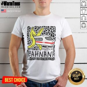 Alt Text: Nice Deutsche Bahnana T-Shirt featuring humorous design about train delays, perfect for travel enthusiasts.