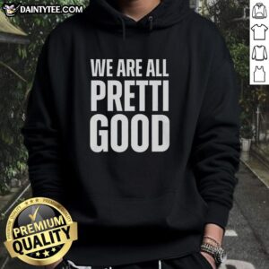 Good We Are All Pretti Good hoodie displayed on a hanger, featuring a stylish design in vibrant colors.