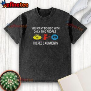 Official washed t-shirt featuring 'You Can't Do DSC with Only Two People, There's 3 Augments' design.