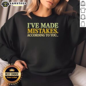 Good I've Made Mistakes According To You sweatshirt in casual style, perfect for everyday wear and showcasing a fun message.