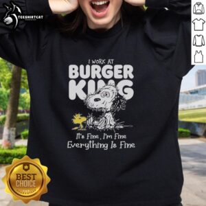Original Snoopy and Woodstock sweatshirt from Burger King with 'I work at it's fine I'm fine everything is fine' design.